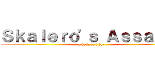 Ｓｋａｌｅｒｏ'ｓ Ａｓｓａｕｌｔ (attack on titan)