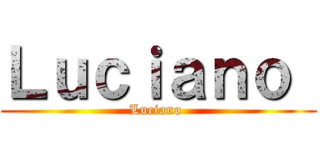 Ｌｕｃｉａｎｏ  (Luciano )