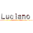 Ｌｕｃｉａｎｏ  (Luciano )