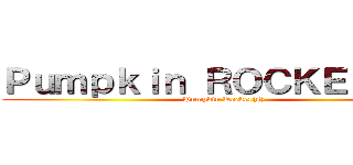Ｐｕｍｐｋｉｎ ＲＯＣＫＥＲ（Ｓ） (Pumpkin Rocker(s))