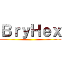 ＢｒｙＨｅｘ ()