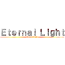 Ｅｔｅｒｎａｌ Ｌｉｇｈｔ (Eternal Light)