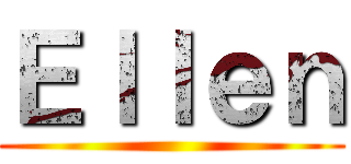 Ｅｌｌｅｎ ()
