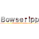 Ｂｏｗｓｅｒｌｐｐ (Untilted AOT Game)