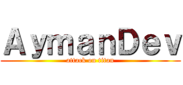 ＡｙｍａｎＤｅｖ (attack on titan)