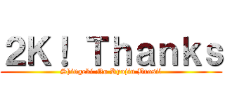 ２Ｋ！ Ｔｈａｎｋｓ (Shingeki No Kyojin Brasil)