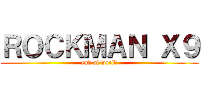 ＲＯＣＫＭＡＮ Ｘ９ (end of world)