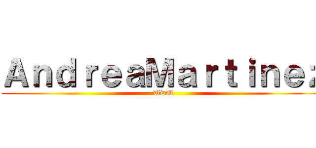 ＡｎｄｒｅａＭａｒｔｉｎｅｚ (UwU)