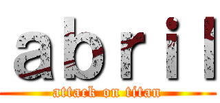 ａｂｒｉｌ (attack on titan)