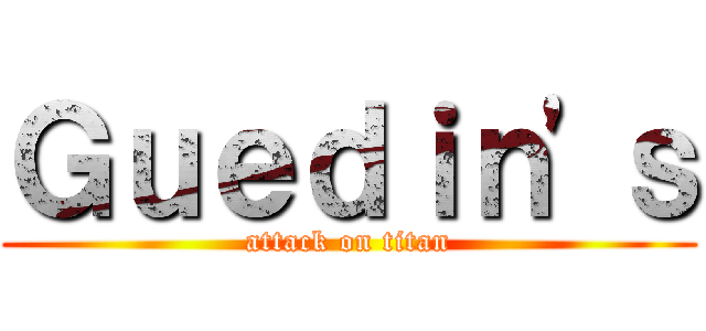 Ｇｕｅｄｉｎ'ｓ (attack on titan)