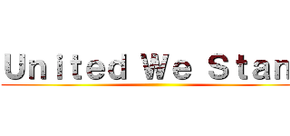 Ｕｎｉｔｅｄ Ｗｅ Ｓｔａｎｄ ()