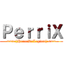 ＰｅｒｒｉＸ (==>:)HeroeDeLegion(:<==)