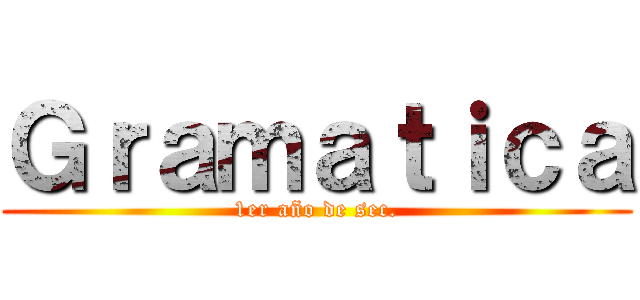 Ｇｒａｍａｔｉｃａ (1er año de sec.)