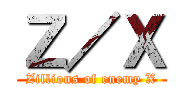 Ｚ／Ｘ (Zillions of enemy X)