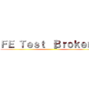 ＦＥ Ｔｅｓｔ ［Ｂｒｏｋｅｎ］ ()