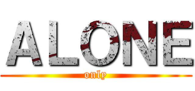ＡＬＯＮＥ (only)