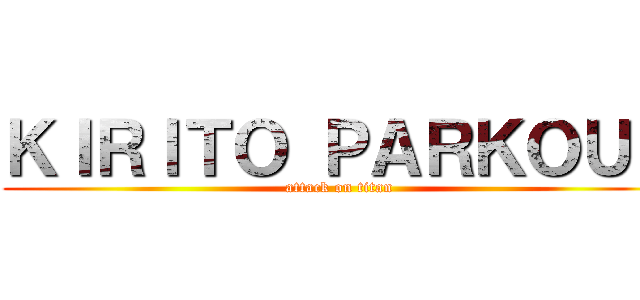 ＫＩＲＩＴＯ ＰＡＲＫＯＵＲ (attack on titan)