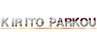 ＫＩＲＩＴＯ ＰＡＲＫＯＵＲ (attack on titan)