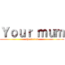 Ｙｏｕｒ ｍｕｍ (she farded)