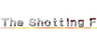 Ｔｈｅ Ｓｈｏｔｔｉｎｇ Ｆｕｎ (attack on titan)