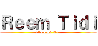 Ｒｅｅｍ Ｔｉｄｉ (attack on titan)