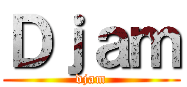 Ｄｊａｍ (djam)