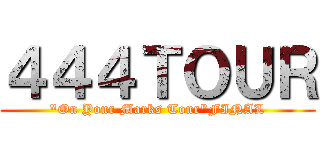 ４４４ＴＯＵＲ ("On Your Marks Tour"FINAL)