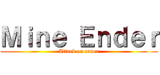 Ｍｉｎｅ Ｅｎｄｅｒ (Attack on ender)