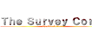 Ｔｈｅ Ｓｕｒｖｅｙ Ｃｏｒｐｓ (The Elite Soliders )