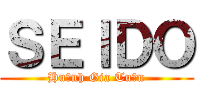 ＳＥＩＤＯ (Huỳnh Gia Tuấn)