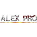 ＡＬＥＸ ＰＲＯ ()