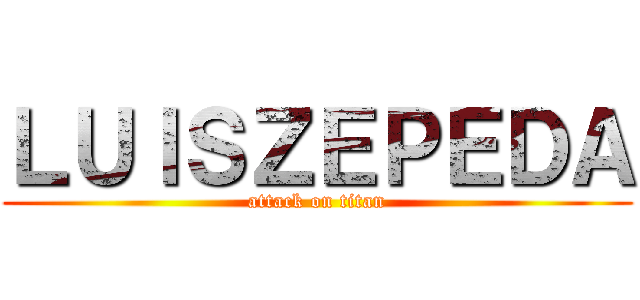 ＬＵＩＳＺＥＰＥＤＡ (attack on titan)