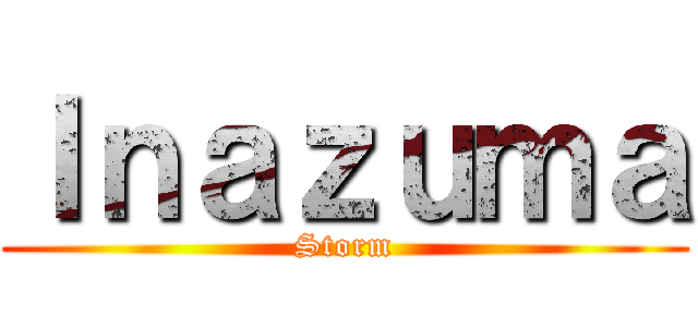 Ｉｎａｚｕｍａ (Storm)