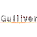 Ｇｕｌｌｉｖｅｒ (attack on gulliver)