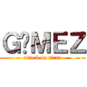 ＧÓＭＥＺ (attack on titan)