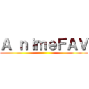 Ａ ｎｉｍｅＦＡＶ ()