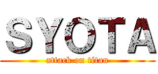 ＳＹＯＴＡ (attack on titan)