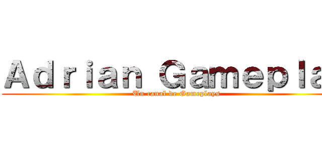 Ａｄｒｉａｎ Ｇａｍｅｐｌａｙ (Un canal de Gameplays)