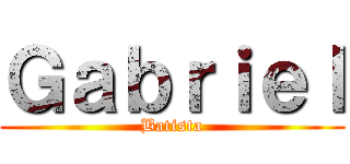 Ｇａｂｒｉｅｌ (Batista)