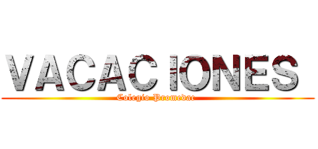 ＶＡＣＡＣＩＯＮＥＳ  (Colegio Promedac )