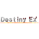 Ｄｅｓｔｉｎｙ Ｅｘ\' (https://www.facebook.com/destiny.ex.13)