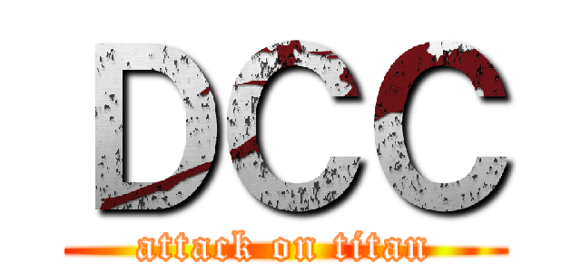 ＤＣＣ (attack on titan)