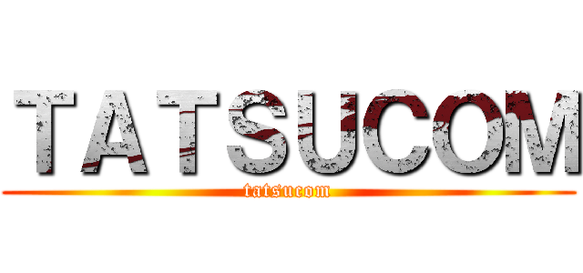 ＴＡＴＳＵＣＯＭ (tatsucom)
