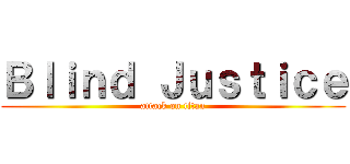 Ｂｌｉｎｄ Ｊｕｓｔｉｃｅ (attack on titan)