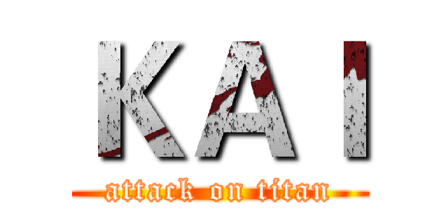 ＫＡＩ (attack on titan)