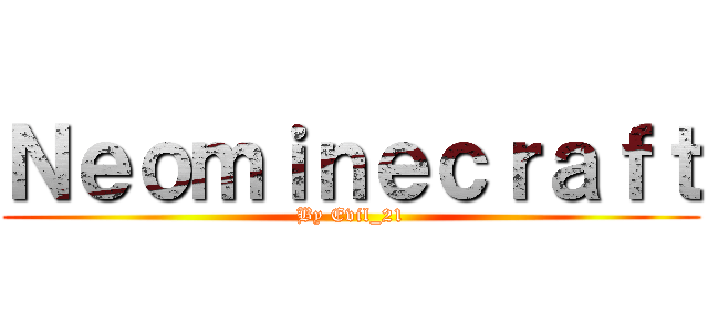Ｎｅｏｍｉｎｅｃｒａｆｔ (By Evil_21)