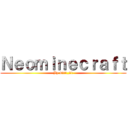 Ｎｅｏｍｉｎｅｃｒａｆｔ (By Evil_21)