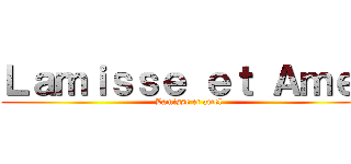 Ｌａｍｉｓｓｅ ｅｔ Ａｍｅｌ (Lamisse et amel)