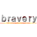 ｂｒａｖｅｒｙ (kill and my pleasant groups)