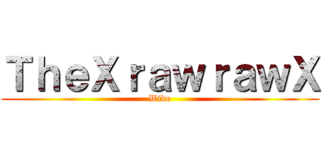 ＴｈｅＸｒａｗｒａｗＸ (Wido)